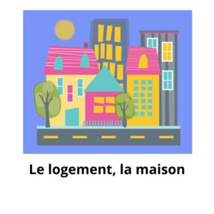 Le logement, la maison