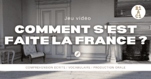 Jeu vidéo : Comment s&rsquo;est faite la France ?