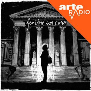 Fenetre sur cour - Arte Radio